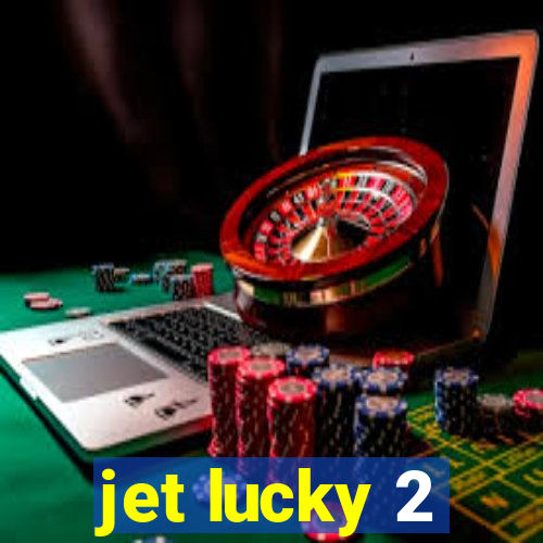 jet lucky 2